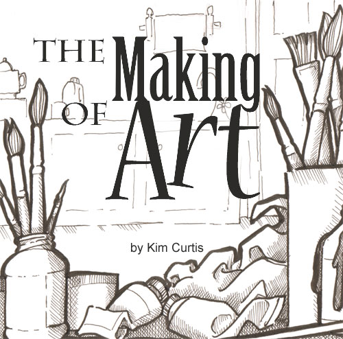 The Making of Art by Kim Curtis